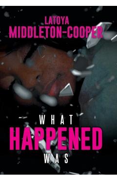 Coperta cărții 'What Happened Was - Latoya Middleton-cooper'