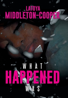 Coperta cărții 'What Happened Was - Latoya Middleton-cooper'