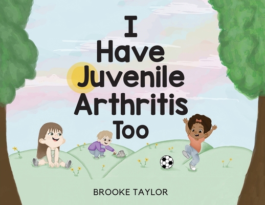 I Have Juvenile Arthritis Too - Brooke Taylor