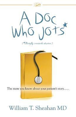 A Doc Who Jots: The more you know about your patient's story...... - William Sheahan