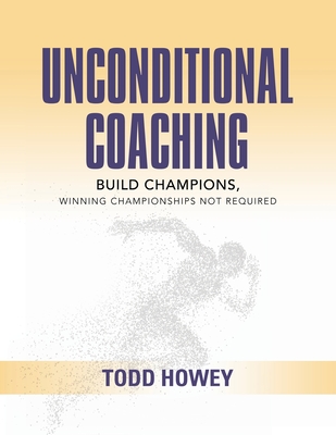 Coperta cărții 'Unconditional Coaching - Todd Howey'
