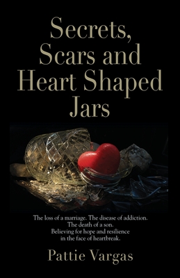 Secrets, Scars and Heart Shaped Jars - Pattie Vargas