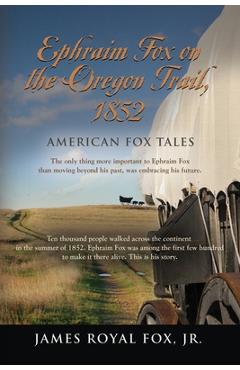 Coperta cărții 'American Fox Tales: Ephraim Fox on the Oregon Trail - 1852 - James Royal Fox'