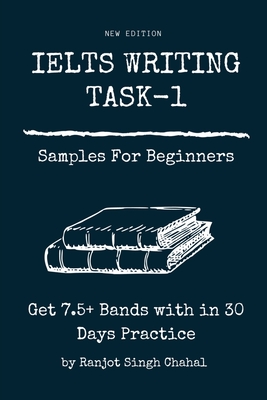 IELTS WRITING TASK-1 Samples For Beginners: Get 7.5+ Bands with in 30 Days Practice - Ranjot Singh Chahal