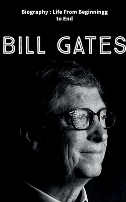 Bill Gates: Biography: Life from Beginning to End - Team Indus