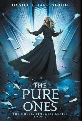 The Pure Ones: The Hollis Timewire Series Book 3 - Danielle Harrington
