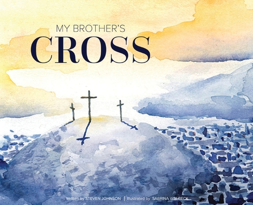 My Brother's Cross - Steven Johnson