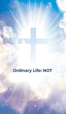 Ordinary Life: Not - Gary Mazeroski