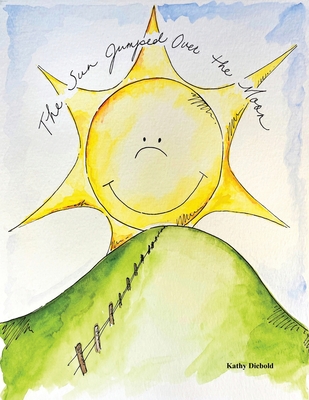 The Sun Jumped Over the Moon - Kathy Diebold