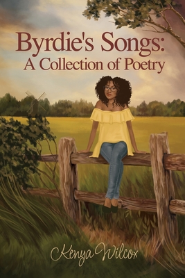 Byrdie's Songs: A Collection of Poetry - Kenya Wilcox