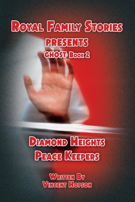 Royal Family Stories Presents: Ghost Book 2: Diamond Heights Peace Keepers - Vincent Hopson