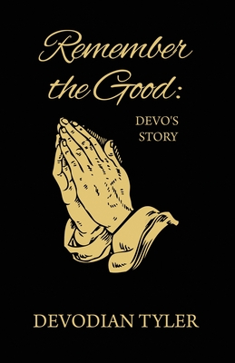 Remember the Good: Devo's Story - Devodian Tyler