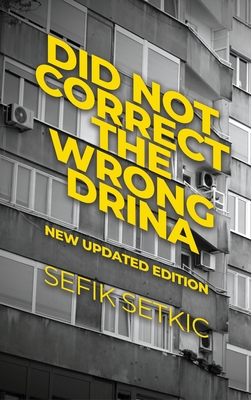 Did Not Correct the Wrong Drina: New updated edition - Sefik Setkic
