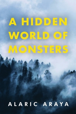A Hidden World of Monsters - Alaric Araya