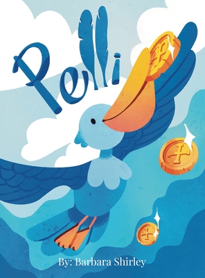 Pelli: The Big Blue Pelican - Barbara Shirley