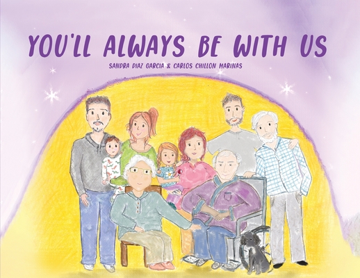 You'll Always Be With Us - Sandra Diaz Garcia