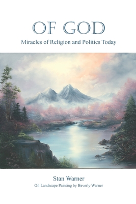 Of God: Miracles of Religion and Politics Today - Stan Warner