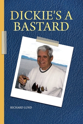 Dickie's a Bastard - Richard Lund