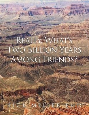 Really, What's Two Billion Years Among Friends? - Rick Miller