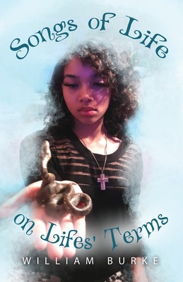 Songs of Life on Lifes' Terms - William Burke