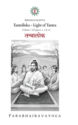 Tantrāloka: Light of Tantra - Volume 1 - Gabriel Pradiipaka
