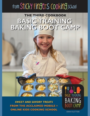 Basic Training Baking Boot Camp, from Sticky Fingers Cooking School: from Sticky Fingers Cooking School - Erin Fletter