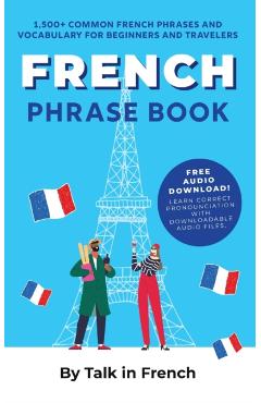 French Phrase Book: 1,500+ Common French Phrases and Vocabulary for Beginners and Travelers - Talk In French