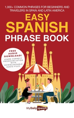Easy Spanish Phrase Book: 1,000+ Common Phrases for Beginners and Travelers in Spain and Latin America - My Daily Spanish