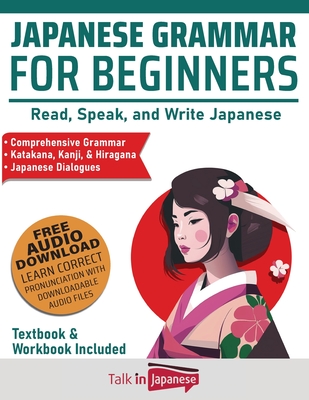 Japanese Grammar for Beginners Textbook & Workbook Included: Read, Speak, and Write Japanese - Talk In Japanese