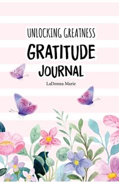 Coperta cărții 'Unlocking Greatness Gratitude Journal - Ladonna Marie'