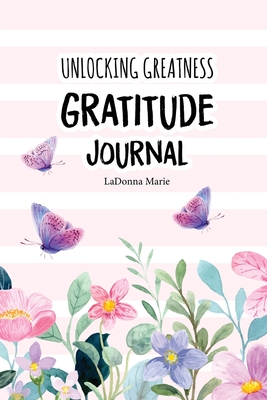 Unlocking Greatness Gratitude Journal - Ladonna Marie