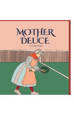 Coperta cărții 'Mother Deuce: Tennis Etiquette and the Rules of the Game - George Poppel'