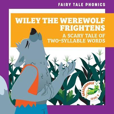 Wiley the Werewolf Frightens: A Scary Tale of Two-Syllable Words - Rebecca Donnelly