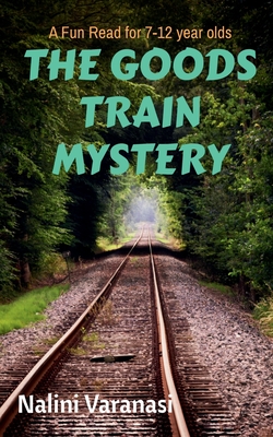 The Goods Train Mystery: A Fun Read for 7-12 year olds - Nalini Varanasi