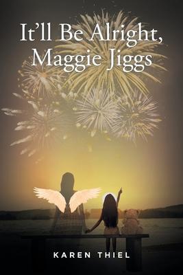 It'll Be Alright, Maggie Jiggs - Karen Thiel