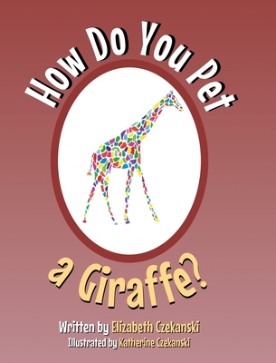 How Do You Pet a Giraffe? - Elizabeth Czekanski