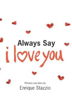 Coperta cărții 'Always Say I Love You - Enrique Stazzio'