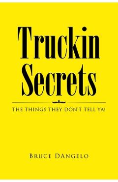 Poza produsului Truckin Secrets: The Things They Don't Tell Ya! - Bruce Dangelo