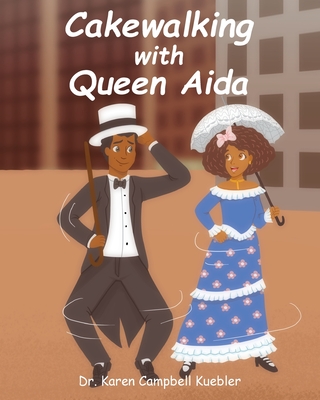 Cakewalking with Queen Aida - Karen Campbell Kuebler