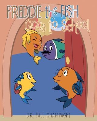 Freddie the Fish Goes to School - Bill Champagne