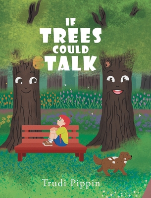 If Trees Could Talk - Trudi Pippin
