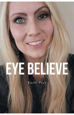 Poza produsului Eye Believe - Kasie Pace