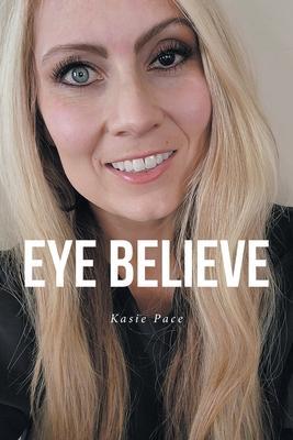 Eye Believe - Kasie Pace
