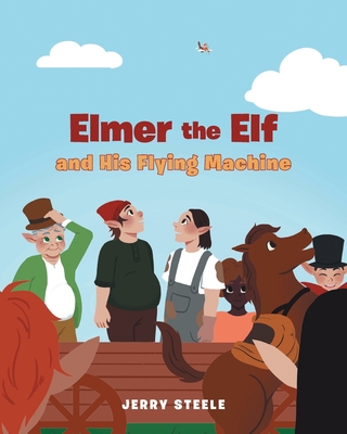 Elmer the Elf and His Flying Machine - Jerry Steele