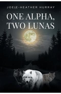 Coperta cărții 'One Alpha, Two Lunas - Joeie-heather Hurray'
