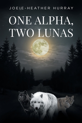 Coperta cărții 'One Alpha, Two Lunas - Joeie-heather Hurray'
