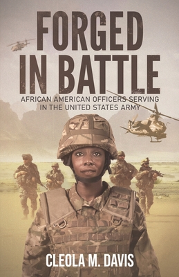 Forged in Battle: African American Officers Serving in the United States Army - Cleola M. Davis