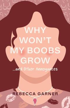 Poza produsului Why Won't My Boobs Grow...and Other Annoyances - Rebecca Garner