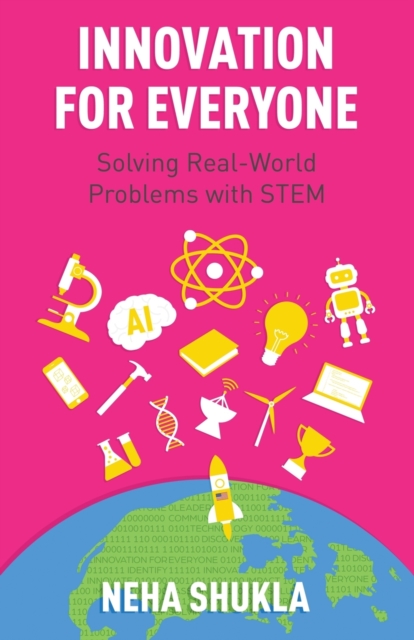 Innovation for Everyone: Solving Real-World Problems with STEM - Neha Shukla
