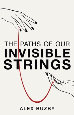 The Paths of Our Invisible Strings - Alex Buzby